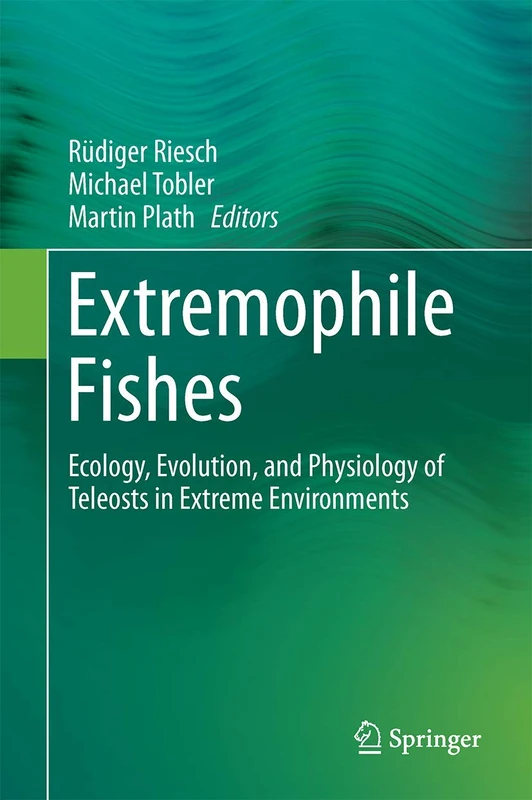 Extremophile Fishes: Ecology, Evolution, and Physiology of Teleosts in Extreme Environments