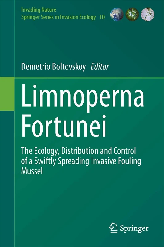 Limnoperna Fortunei: The Ecology, Distribution and Control of a Swiftly Spreading Invasive Fouling Mussel: 10 (Invading Nature - Springer Series in Invasion Ecology, 10)