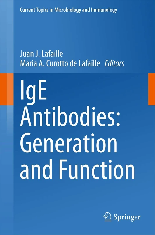 IgE Antibodies: Generation and Function: 388 (Current Topics in Microbiology and Immunology, 388)
