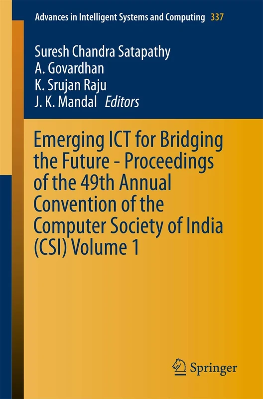 Emerging ICT for Bridging the Future - Proceedings of the 49th Annual Convention of the Computer Society of India (CSI) Volume 1: 337 (Advances in Intelligent Systems and Computing, 337)