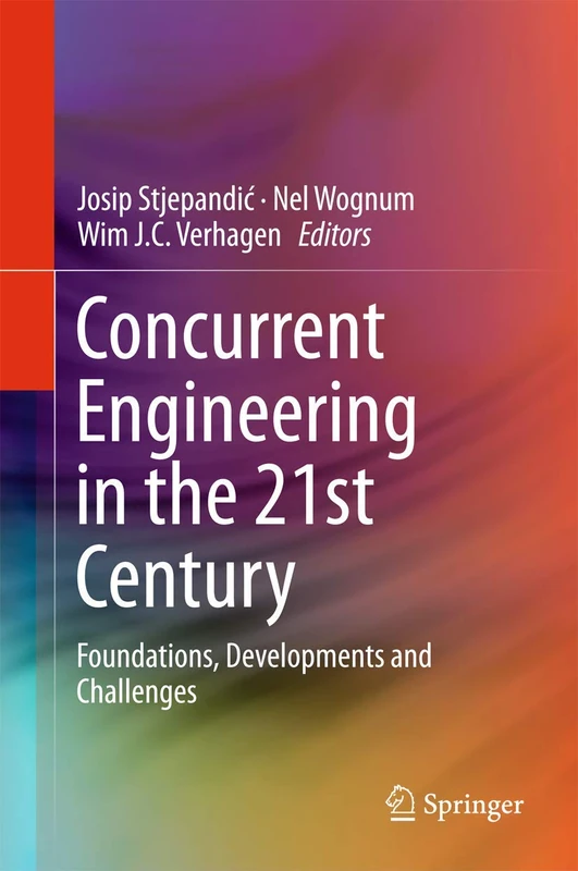 Concurrent Engineering in the 21st Century: Foundations, Developments and Challenges