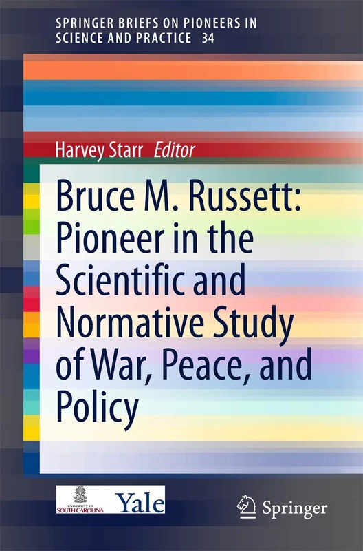 Bruce M. Russett: Pioneer in the Scientific and Normative Study of War, Peace, and Policy: 34 (SpringerBriefs on Pioneers in Science and Practice, 34)