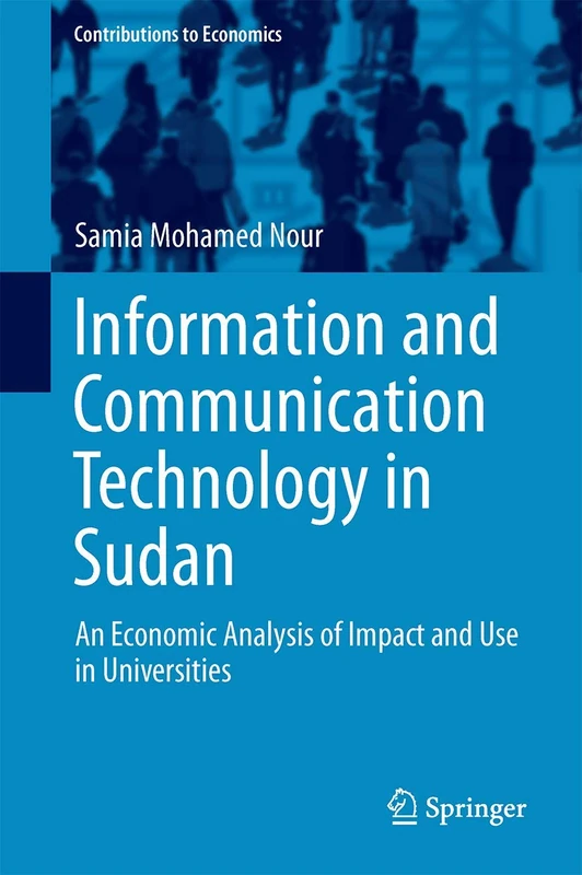Information and Communication Technology in Sudan: An Economic Analysis of Impact and Use in Universities (Contributions to Economics)