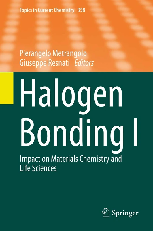 Halogen Bonding I: Impact on Materials Chemistry and Life Sciences: 358 (Topics in Current Chemistry, 358)