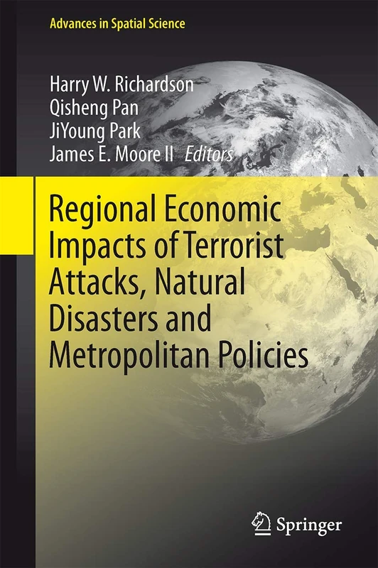 Regional Economic Impacts of Terrorist Attacks, Natural Disasters and Metropolitan Policies (Advances in Spatial Science)