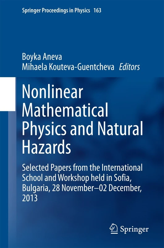 Nonlinear Mathematical Physics and Natural Hazards: Selected Papers from the International School and Workshop held in Sofia, Bulgaria, 28 November – ... 163 (Springer Proceedings in Physics, 163)