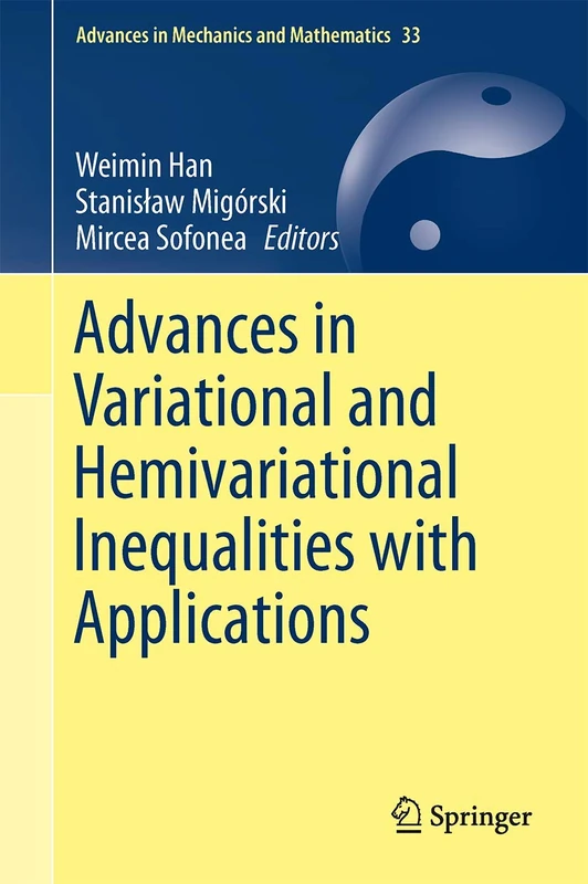 Advances in Variational and Hemivariational Inequalities: Theory, Numerical Analysis, and Applications: 33 (Advances in Mechanics and Mathematics, 33)