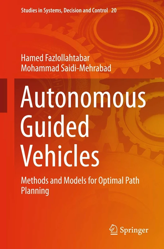 Autonomous Guided Vehicles: Methods and Models for Optimal Path Planning: 20 (Studies in Systems, Decision and Control, 20)