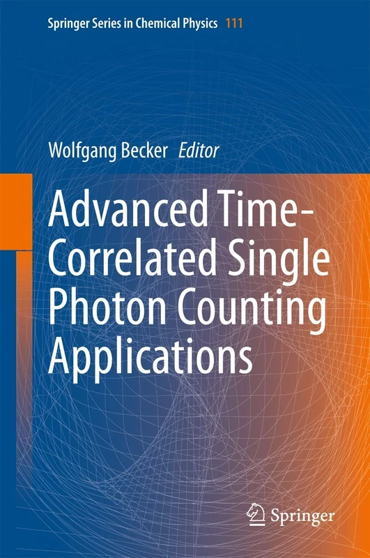 Advanced Time-Correlated Single Photon Counting Applications: 111 (Springer Series in Chemical Physics, 111)