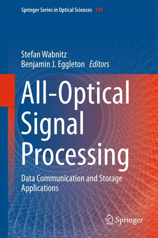 All-Optical Signal Processing: Data Communication and Storage Applications: 194 (Springer Series in Optical Sciences, 194)