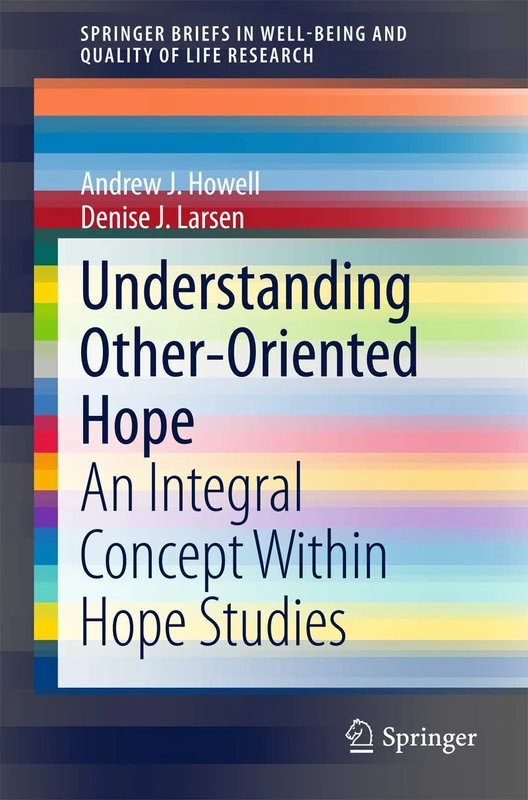Understanding Other-Oriented Hope: An Integral Concept Within Hope Studies (SpringerBriefs in Well-Being and Quality of Life Research)