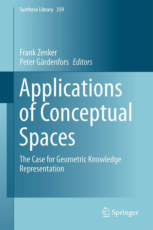 Applications of Conceptual Spaces: The Case for Geometric Knowledge Representation: 359 (Synthese Library, 359)