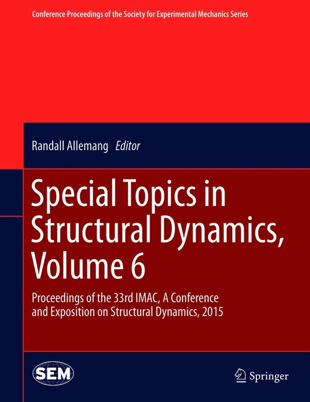 Special Topics in Structural Dynamics, Volume 6: Proceedings of the 33rd IMAC, A Conference and Exposition on Structural Dynamics, 2015 (Conference ... Society for Experimental Mechanics Series)