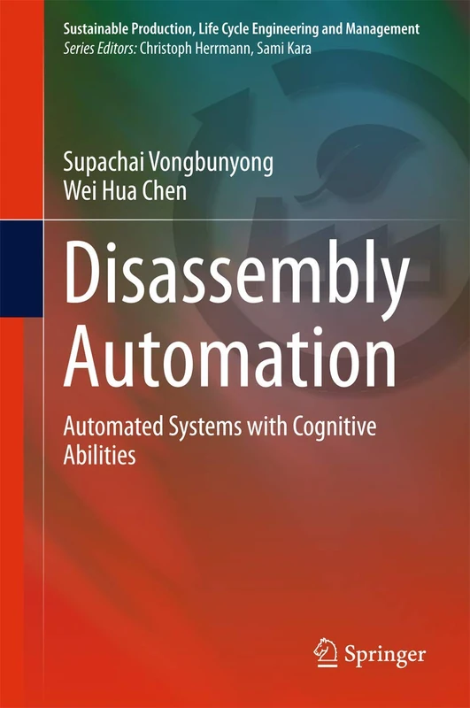 Disassembly Automation: Automated Systems with Cognitive Abilities (Sustainable Production, Life Cycle Engineering and Management)