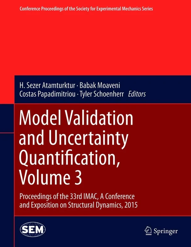 Model Validation and Uncertainty Quantification, Volume 3: Proceedings of the 33rd IMAC, A Conference and Exposition on Structural Dynamics, 2015 ... Society for Experimental Mechanics Series)