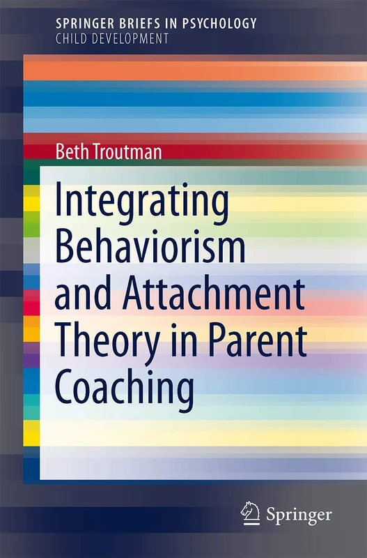 Integrating Behaviorism and Attachment Theory in Parent Coaching (SpringerBriefs in Psychology)