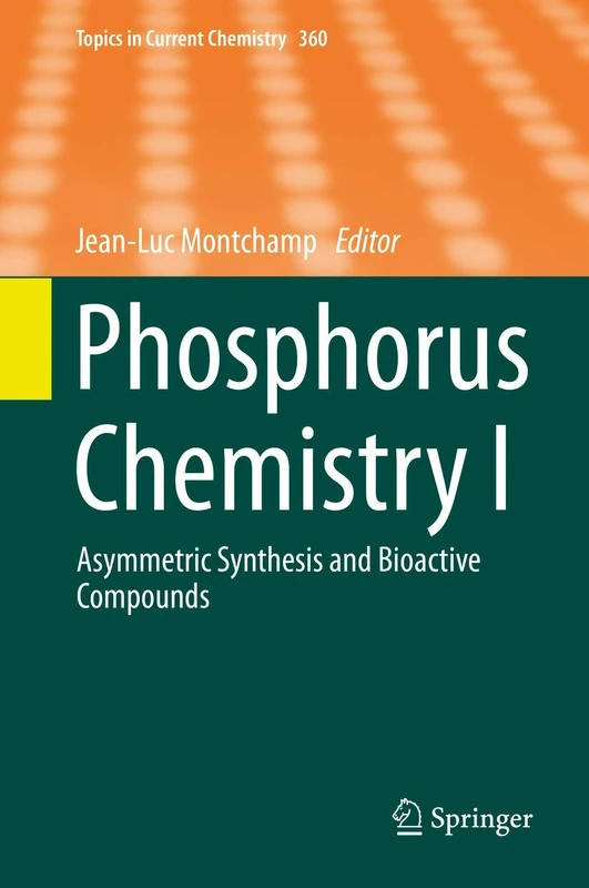 Phosphorus Chemistry I: Asymmetric Synthesis and Bioactive Compounds: 360 (Topics in Current Chemistry, 360)