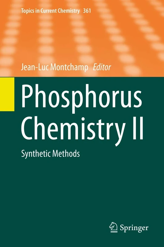 Phosphorus Chemistry II: Synthetic Methods: 361 (Topics in Current Chemistry, 361)