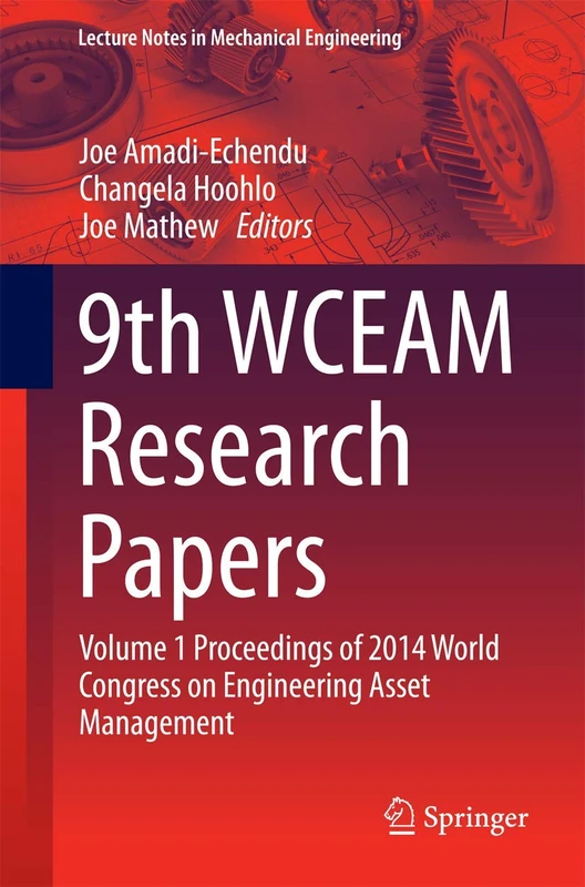 9th WCEAM Research Papers: Volume 1 Proceedings of 2014 World Congress on Engineering Asset Management (Lecture Notes in Mechanical Engineering)