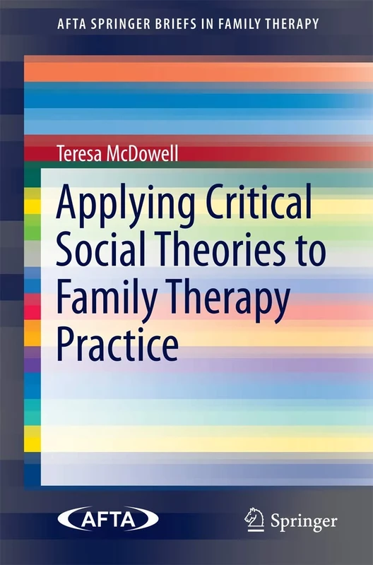 Applying Critical Social Theories to Family Therapy Practice (AFTA SpringerBriefs in Family Therapy)