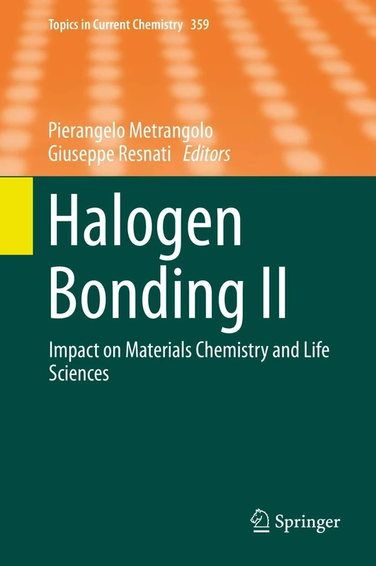 Halogen Bonding II: Impact on Materials Chemistry and Life Sciences: 359 (Topics in Current Chemistry, 359)