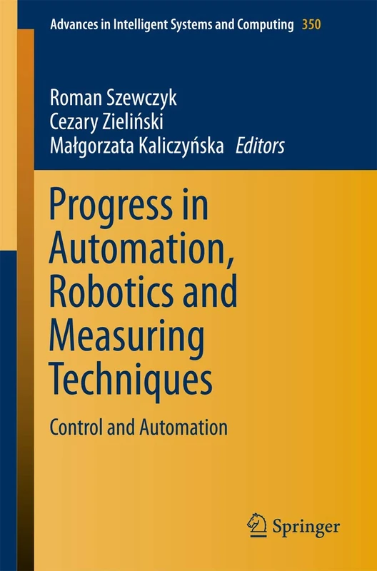 Progress in Automation, Robotics and Measuring Techniques: Control and Automation: 350 (Advances in Intelligent Systems and Computing, 350)