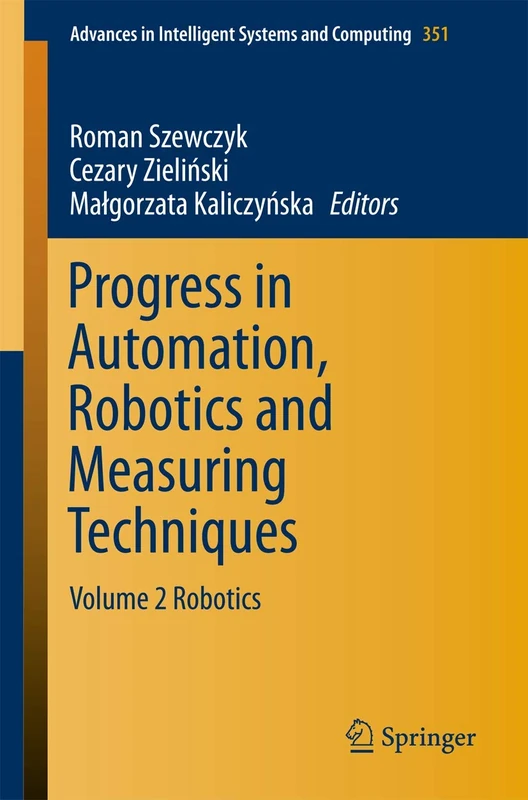 Progress in Automation, Robotics and Measuring Techniques: Volume 2 Robotics: 351 (Advances in Intelligent Systems and Computing, 351) - Image 1