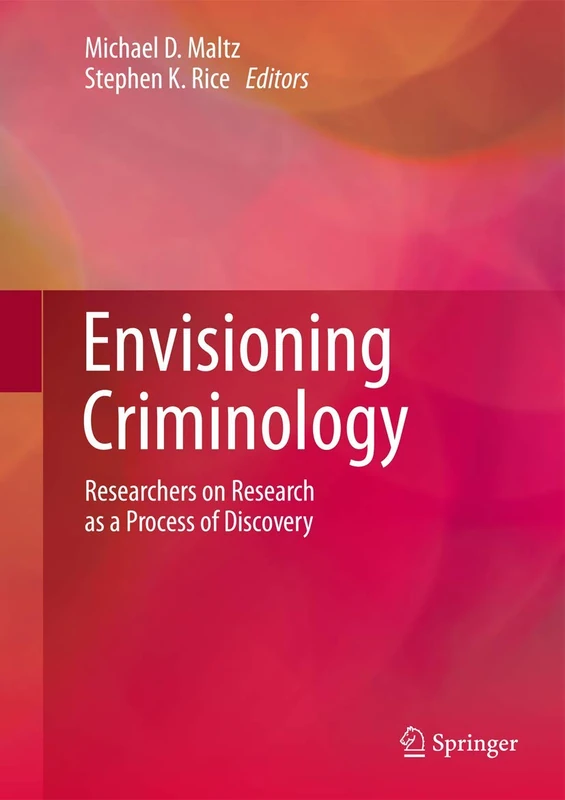 Envisioning Criminology: Researchers on Research as a Process of Discovery