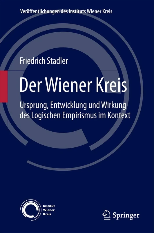 Der Wiener Kreis: Ursprung, Entwicklung und Wirkung des Logischen Empirismus im Kontext: 20 (Veröffentlichungen des Instituts Wiener Kreis, 20)