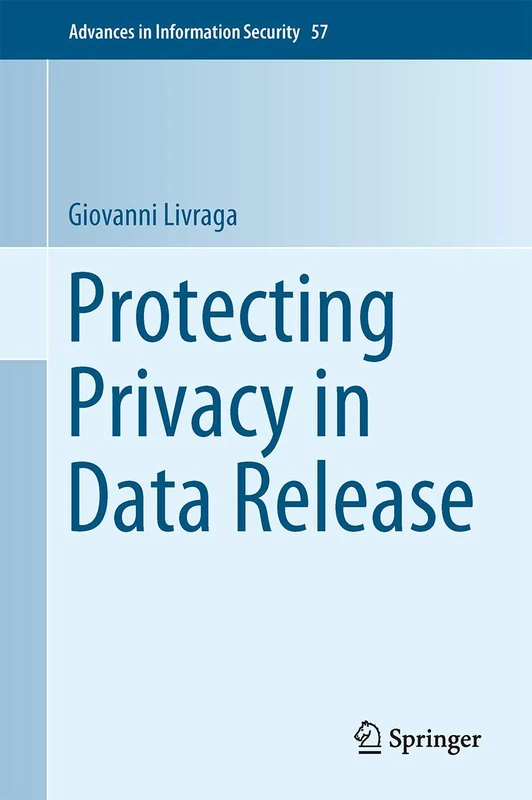 Protecting Privacy in Data Release: 57 (Advances in Information Security, 57)