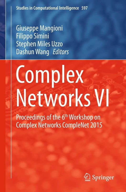 Complex Networks VI: Proceedings of the 6th Workshop on Complex Networks CompleNet 2015: 597 (Studies in Computational Intelligence, 597)