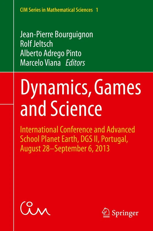 Dynamics, Games and Science: International Conference and Advanced School Planet Earth, DGS II, Portugal, August 28–September 6, 2013: 1 (CIM Series in Mathematical Sciences, 1)