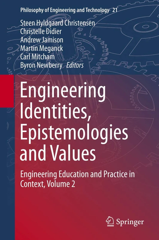 Engineering Identities, Epistemologies and Values: Engineering Education and Practice in Context, Volume 2: 21 (Philosophy of Engineering and Technology, 21)