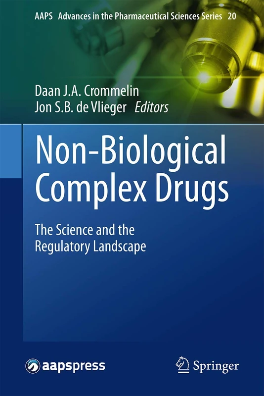 Non-Biological Complex Drugs: The Science and the Regulatory Landscape: 20 (AAPS Advances in the Pharmaceutical Sciences Series, 20)