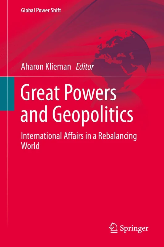 Great Powers and Geopolitics: International Affairs in a Rebalancing World (Global Power Shift)
