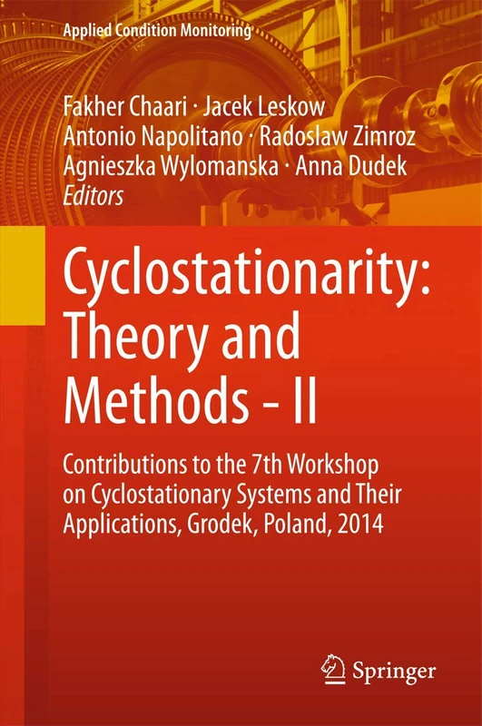 Cyclostationarity: Theory and Methods - II: Contributions to the 7th Workshop on Cyclostationary Systems And Their Applications, Grodek, Poland, 2014: 3 (Applied Condition Monitoring, 3)