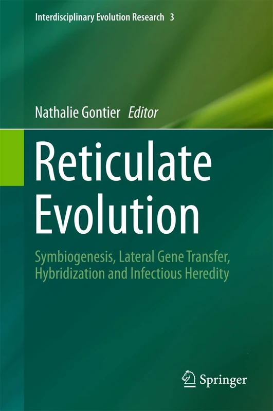 Reticulate Evolution: Symbiogenesis, Lateral Gene Transfer, Hybridization and Infectious Heredity: 3 (Interdisciplinary Evolution Research, 3)
