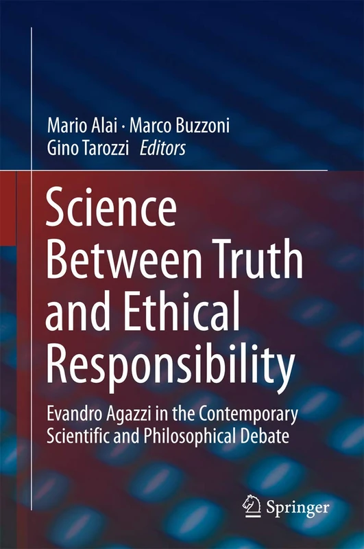 Science Between Truth and Ethical Responsibility: Evandro Agazzi in the Contemporary Scientific and Philosophical Debate