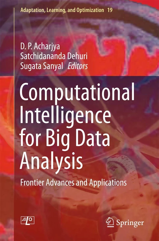 Computational Intelligence for Big Data Analysis: Frontier Advances and Applications: 19 (Adaptation, Learning, and Optimization, 19)