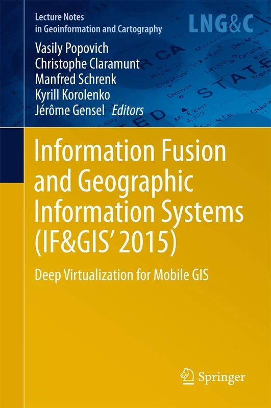 Information Fusion and Geographic Information Systems (IF&GIS' 2015): Deep Virtualization for Mobile GIS (Lecture Notes in Geoinformation and Cartography)