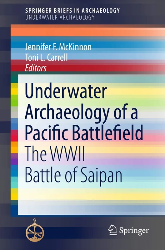 Underwater Archaeology of a Pacific Battlefield: The WWII Battle of Saipan (SpringerBriefs in Archaeology)