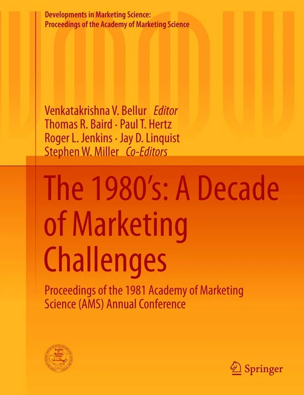 The 1980’s: A Decade of Marketing Challenges: Proceedings of the 1981 Academy of Marketing Science (AMS) Annual Conference (Developments in Marketing ... of the Academy of Marketing Science)