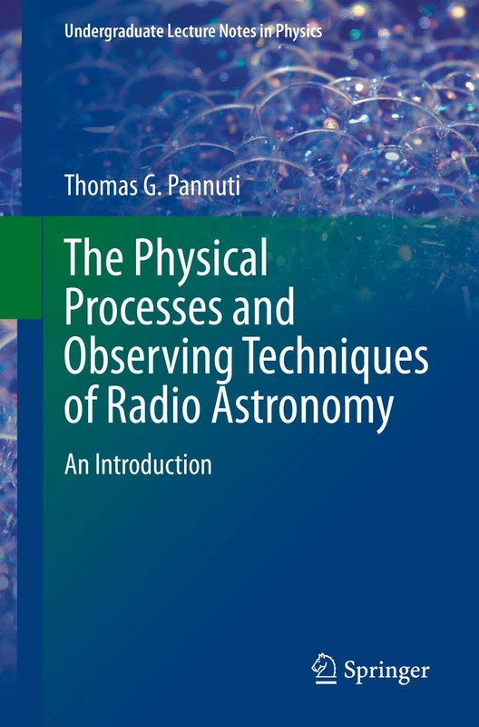 The Physical Processes and Observing Techniques of Radio Astronomy: An Introduction (Undergraduate Lecture Notes in Physics)
