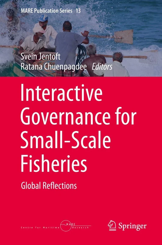 Interactive Governance for Small-Scale Fisheries: Global Reflections: 13 (MARE Publication Series, 13)