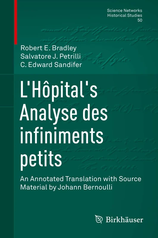 L’Hôpital's Analyse des infiniments petits: An Annotated Translation with Source Material by Johann Bernoulli: 50 (Science Networks. Historical Studies, 50)