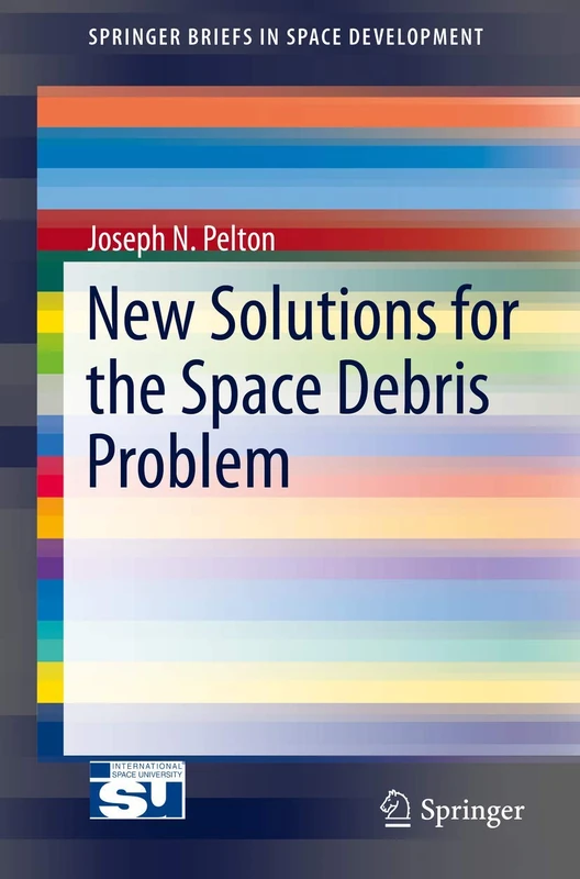 New Solutions for the Space Debris Problem (SpringerBriefs in Space Development)