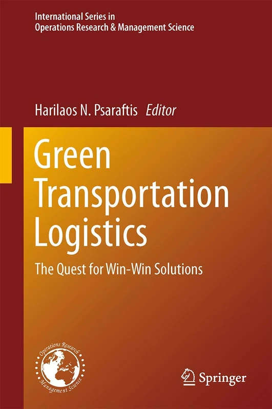 Green Transportation Logistics: The Quest for Win-Win Solutions: 226 (International Series in Operations Research & Management Science, 226)