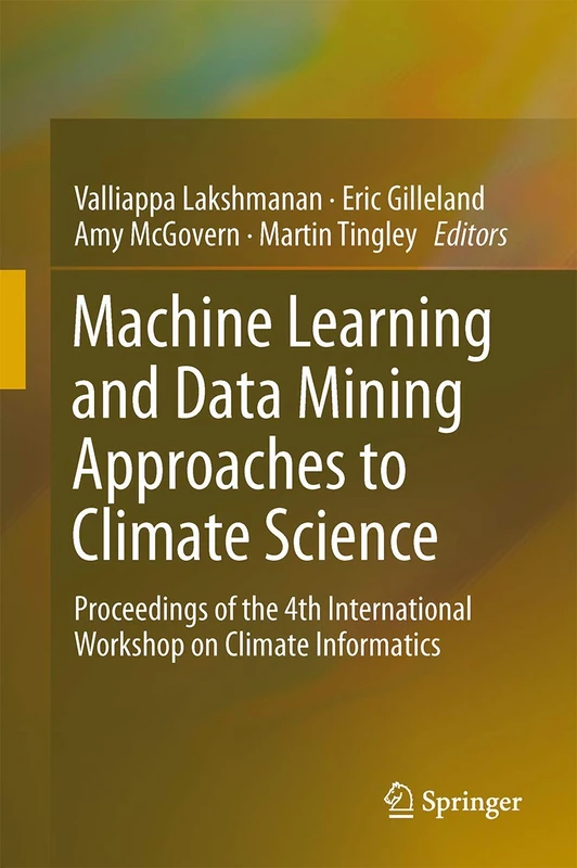 Machine Learning and Data Mining Approaches to Climate Science: Proceedings of the 4th International Workshop on Climate Informatics