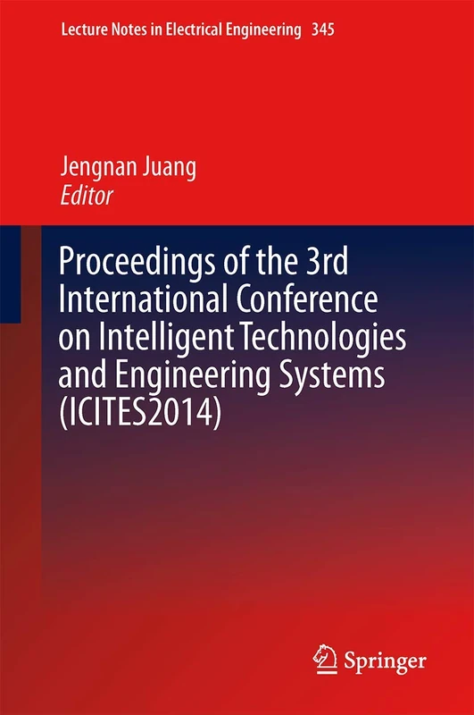 Proceedings of the 3rd International Conference on Intelligent Technologies and Engineering Systems (ICITES2014): 345 (Lecture Notes in Electrical Engineering, 345)