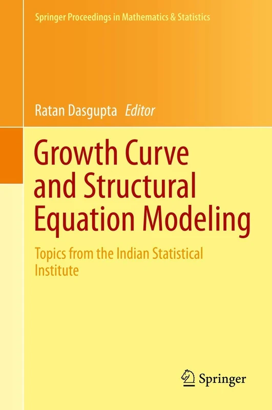Growth Curve and Structural Equation Modeling: Topics from the Indian Statistical Institute: 132 (Springer Proceedings in Mathematics & Statistics, 132)